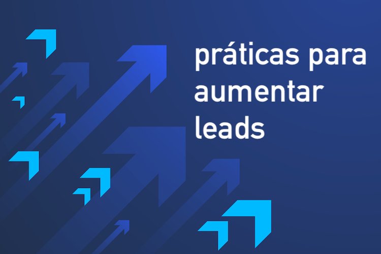 Três práticas para aumentar a geração de leads nas vendas B2B